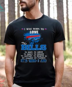 I Was Born To Love The Buffalo Bills It’s Who I Am T Shirt