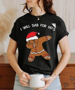 I Will Dab For Ho Ho Hos Gingerbread Ugly Christmas Sweater T Shirt