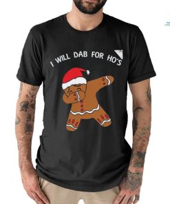 I Will Dab For Ho Ho Hos Gingerbread Ugly Christmas Sweater T Shirt