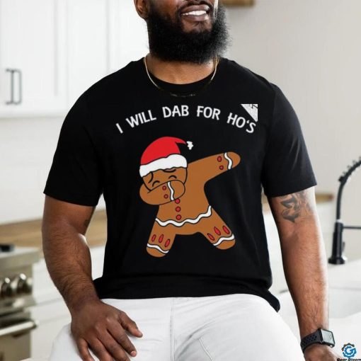 I Will Dab For Ho Ho Hos Gingerbread Ugly Christmas Sweater T Shirt