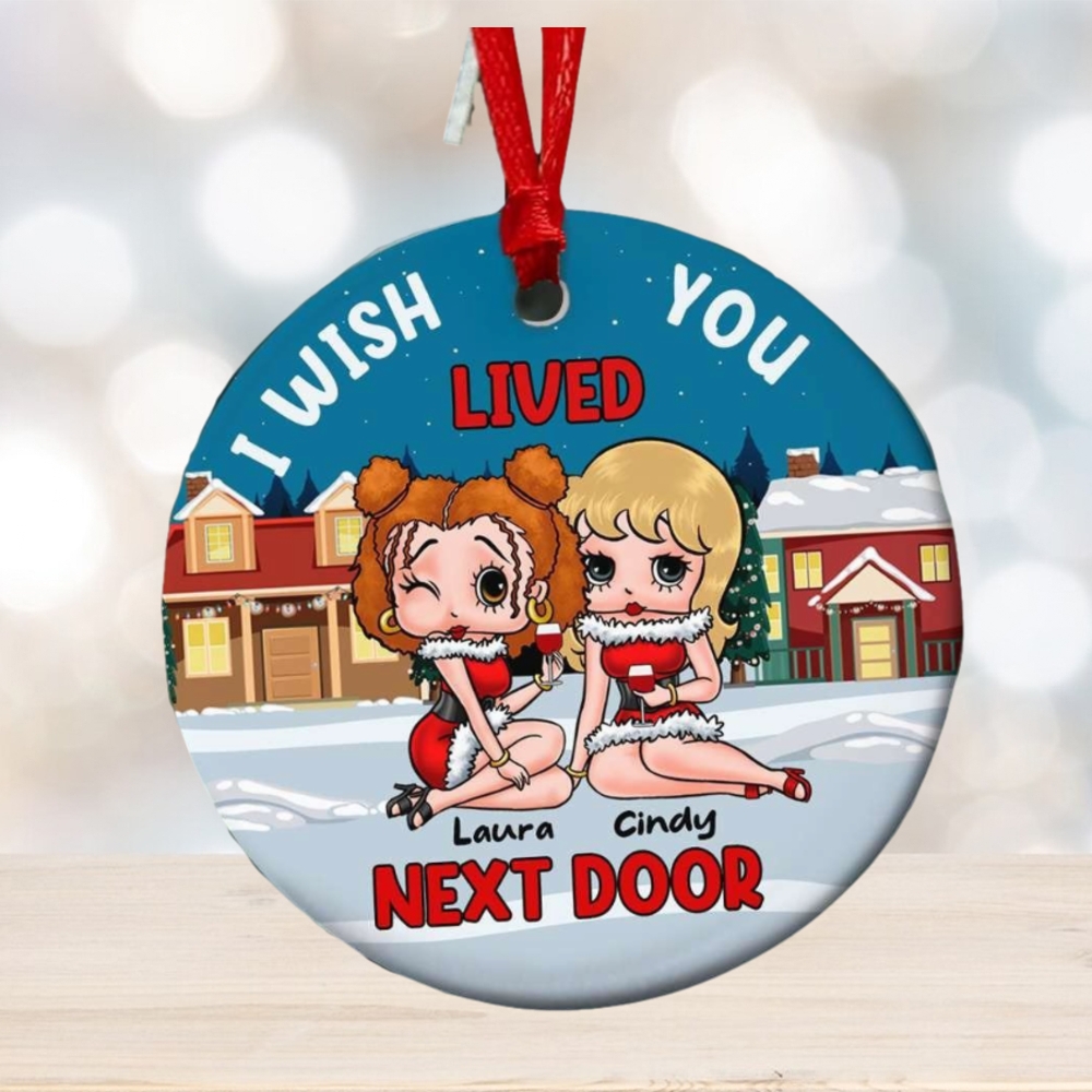I Wish Lived You Next Door Personalized Ornament, Gifts For Besties I Wish Lived You Next Door Personalized Ornament, Gifts For Besties