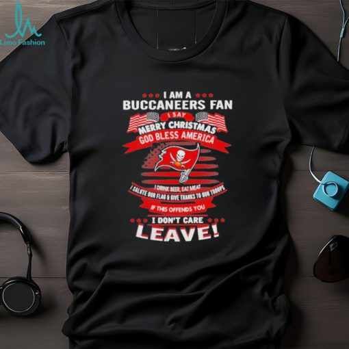 I am a buccaneers fan a say merry Christmas god bless America I don’t care leave shirt