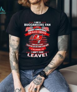 I am a buccaneers fan a say merry Christmas god bless America I don’t care leave shirt