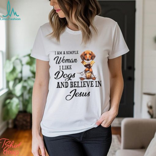 I am a simple woman I like Dogs and believein Jesus shirt