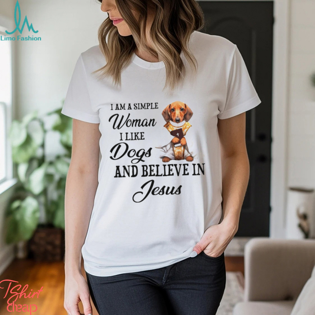 I am a simple woman I like Dogs and believein Jesus shirt - Limotees