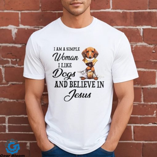 I am a simple woman I like Dogs and believein Jesus shirt