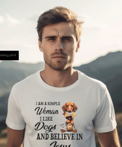 I am a simple woman I like Dogs and believein Jesus shirt