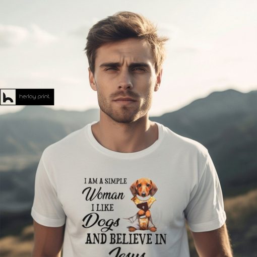 I am a simple woman I like Dogs and believein Jesus shirt