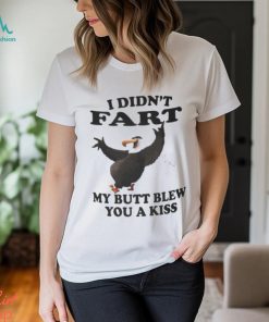 I didn’t Fart my butt blew you a kiss shirt