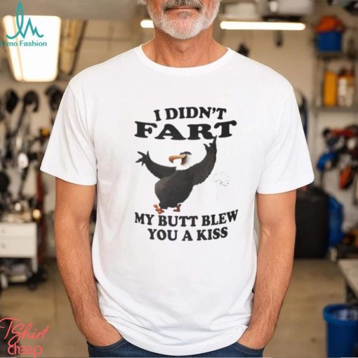 I didn’t Fart my butt blew you a kiss shirt