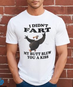 I didn’t Fart my butt blew you a kiss shirt