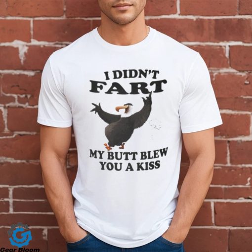 I didn’t Fart my butt blew you a kiss shirt