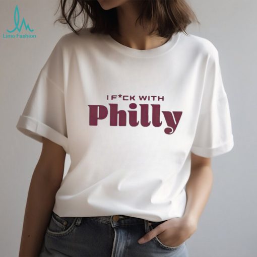 I fuck with philly philadelphia shirt