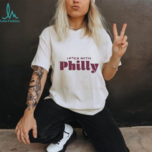 I fuck with philly philadelphia shirt