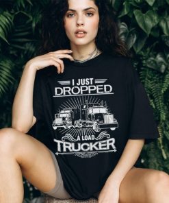 I just dropped a load trucker vintage shirt