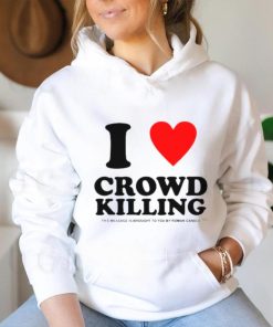 I love Crowd killing shirt