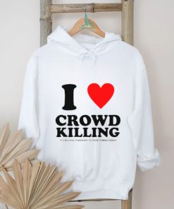 I love Crowd killing shirt