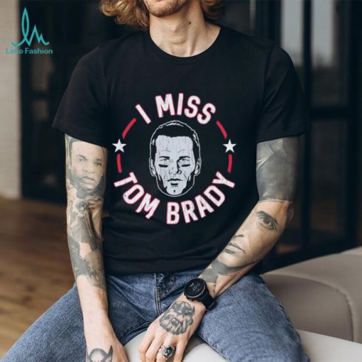 I miss Tom Brady England Patriots shirt