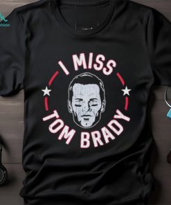 I miss Tom Brady England Patriots shirt