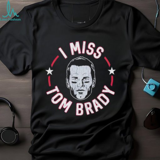 I miss Tom Brady England Patriots shirt