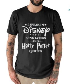 I speak in disney song lyrics and harry potter quotes shirt