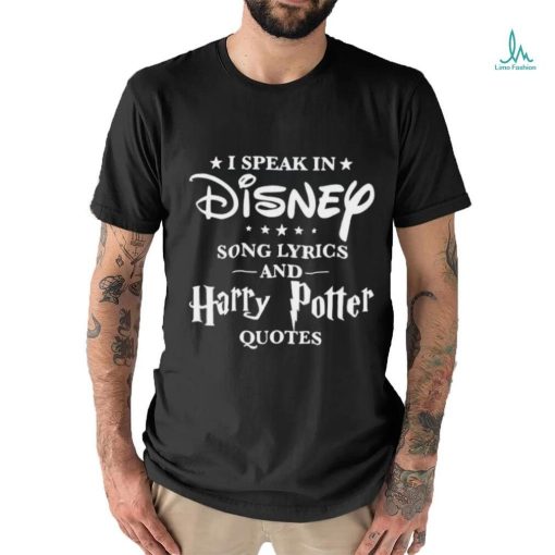 I speak in disney song lyrics and harry potter quotes shirt