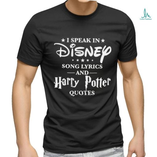 I speak in disney song lyrics and harry potter quotes shirt