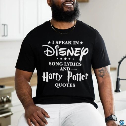 I speak in disney song lyrics and harry potter quotes shirt