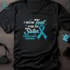 I wear teal for my Sister ovarian cancer awareness 2023 shirt