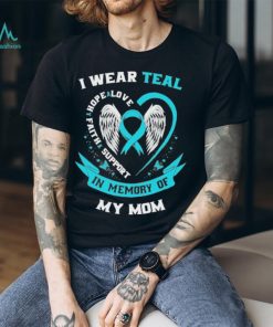 I wear teal love hope faith support in memory of my mom cancer Angel wings shirt
