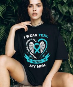 I wear teal love hope faith support in memory of my mom cancer Angel wings shirt