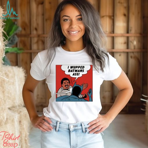 I wupped batman’s ass funny shirt