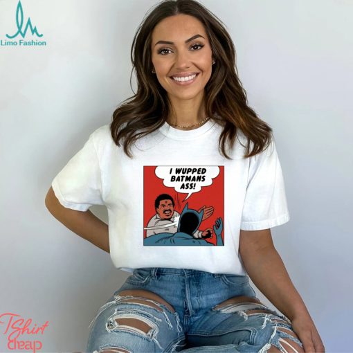 I wupped batman’s ass funny shirt