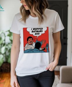 I wupped batman’s ass funny shirt