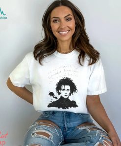 Iconic Quote Edward Scissorhands Shirt
