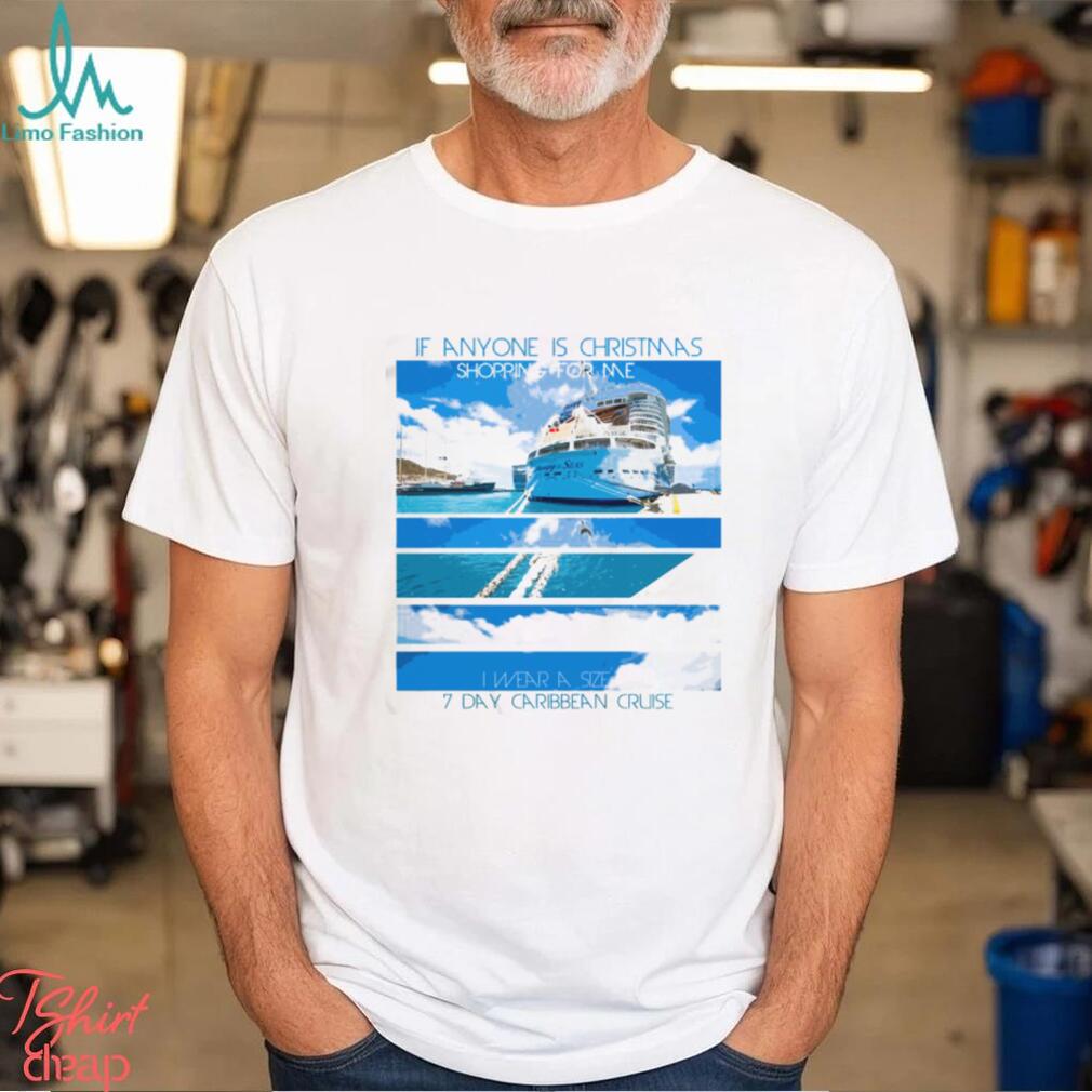 If Anyone Is Christmas Shopping For Me I Wear A 7 Day Caribbean Cruise Print Light Front Shirt If Anyone Is Christmas Shopping For Me I Wear A 7 Day Caribbean Cruise Print Light Front Shirt