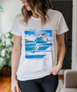 If Anyone Is Christmas Shopping For Me I Wear A 7 Day Caribbean Cruise Print Light Front Shirt