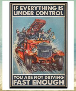 If Everything Is Under Control You Are Not Driving Fast Enough Poster