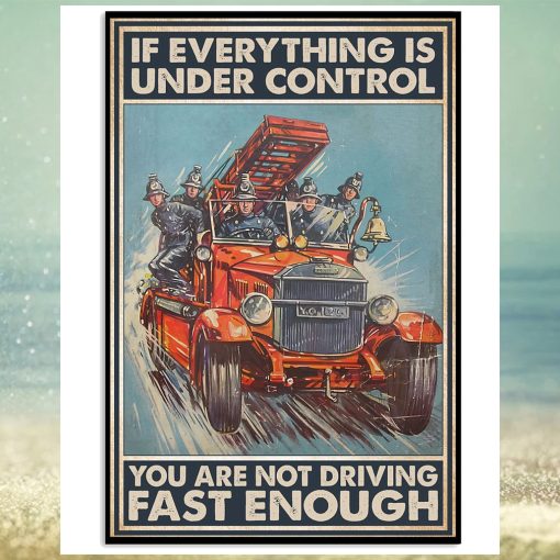 If Everything Is Under Control You Are Not Driving Fast Enough Poster