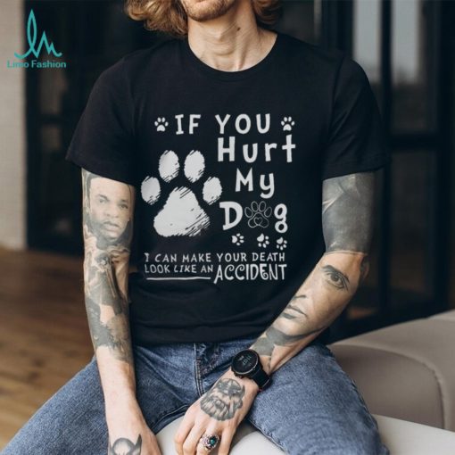 If Hurt My Dog Tshirt