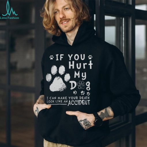 If Hurt My Dog Tshirt