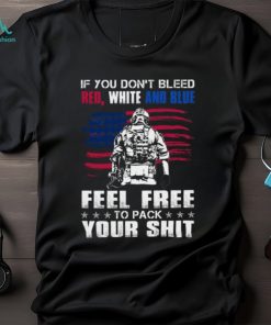 If You Don't Bleed Red, White And Blue T Shirt
