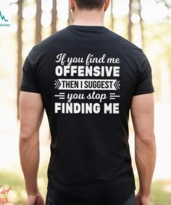 If You Find Me Offensive Classic T Shirt