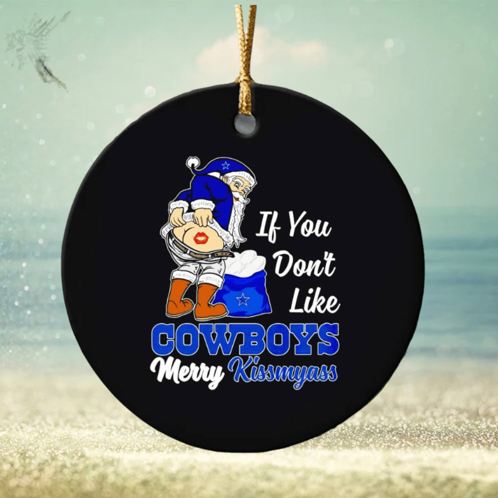 If you don’t like Cowboys Merry Kissmyass ornament If you don’t like Cowboys Merry Kissmyass ornament