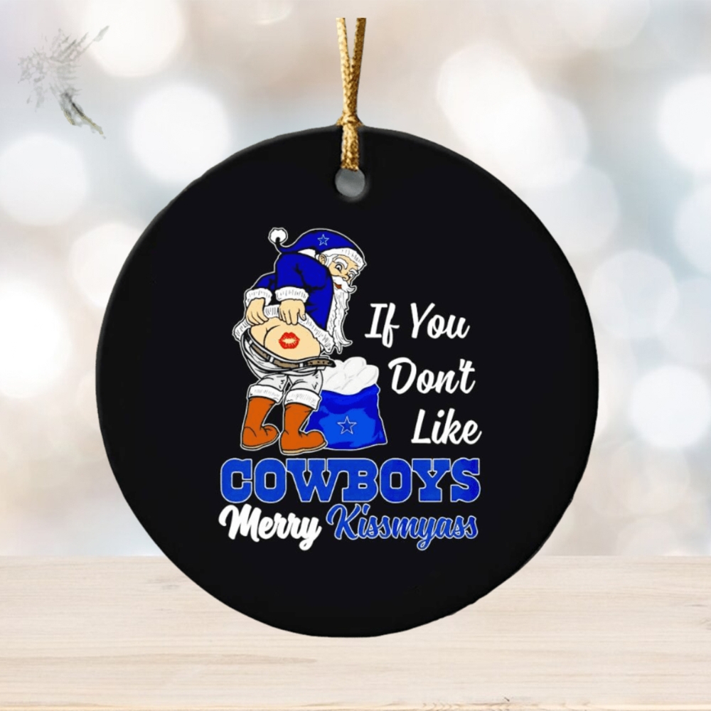 If you don’t like Cowboys Merry Kissmyass ornament If you don’t like Cowboys Merry Kissmyass ornament