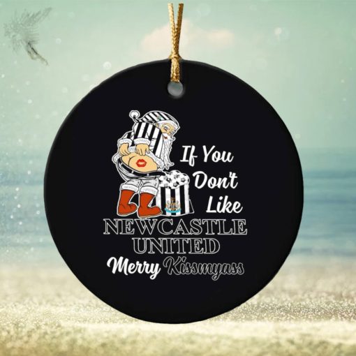 If you don’t like New Castle United Merry Kissmyass ornament