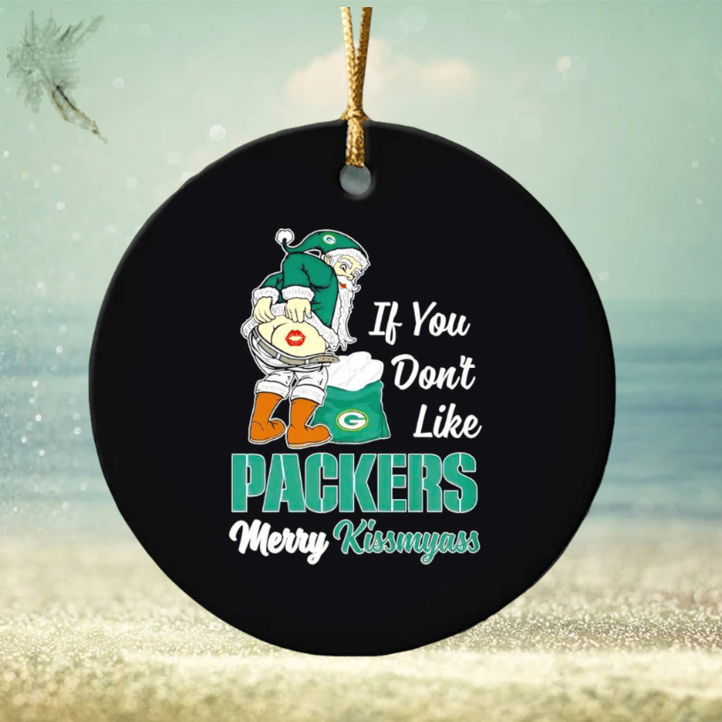 If you don’t like Packers Merry Kissmyass ornament If you don’t like Packers Merry Kissmyass ornament