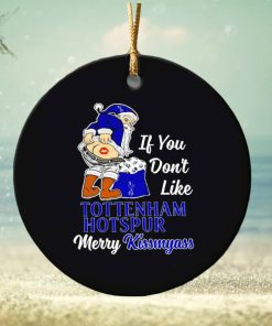 If you don’t like Tottenham Hotspur Merry Kissmyass ornament