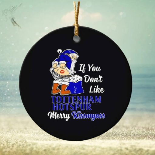 If you don’t like Tottenham Hotspur Merry Kissmyass ornament
