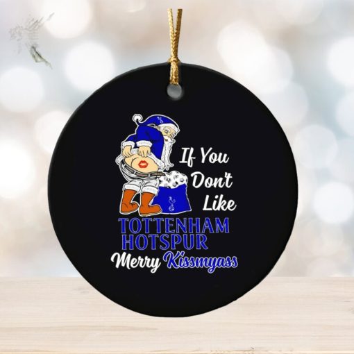 If you don’t like Tottenham Hotspur Merry Kissmyass ornament